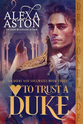 To Trust A Duke (Soldiers And Soulmates)