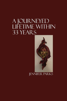 A Journeyed Lifetime Within 33 Years