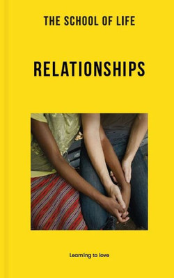 The School Of Life: Relationships: Learning To Love (Lessons For Life)
