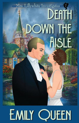 Death Down The Aisle: A 1920S Murder Mystery (Mrs. Lillywhite Investigates)