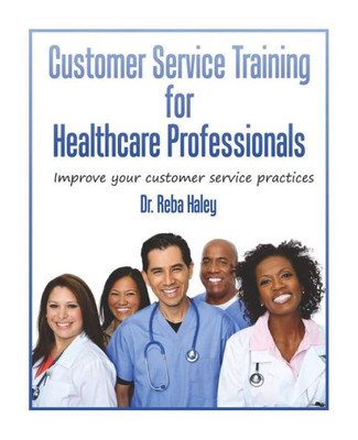 Customer Service Training For Heathcare Professionals: " Improve Your Customer Service Practices"