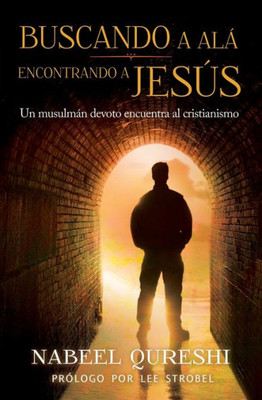 Buscando A Alá, Encontrando A Jesús: Un Musulmán Devoto Encuentra Al Cristianismo (Spanish Edition)