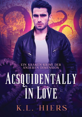 Acsquidentally In Love (Deutsch): Acsquidentally In Love De (Kraken-Krimi Der Anderen Dimension) (German Edition)