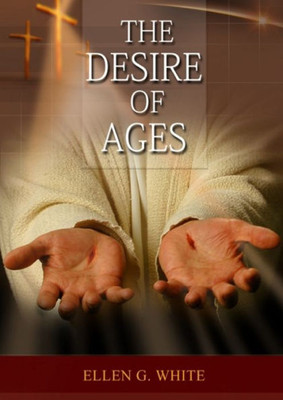 The Desire Of Ages: (Patriarchs And Prophets, Prophets And Kings, Acts Of Apostles, The Great Controversy, Country Living Counsels, Adventist Home ... Life) (Conflict Of The Ages Deluxe Edition)