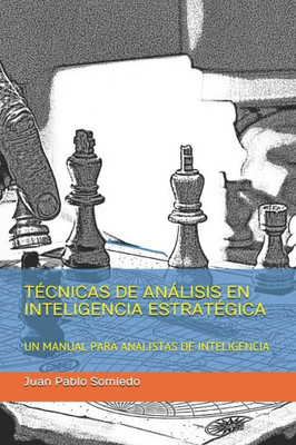 Técnicas De Análisis En Inteligencia Estratégica: Un Manual Para Analistas De Inteligencia (Análisis De Inteligencia) (Spanish Edition)