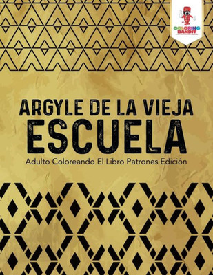 Argyle De La Vieja Escuela: Adulto Coloreando El Libro Patrones Edición (Spanish Edition)