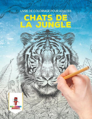 Chats De La Jungle : Livre De Coloriage Pour Adultes (French Edition)