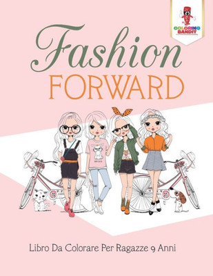 Fashion Forward: Libro Da Colorare Per Ragazze 9 Anni (Italian Edition)