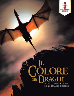Il Colore Dei Draghi: Adulto Da Colorare Libro Draghi Edition (Italian Edition)