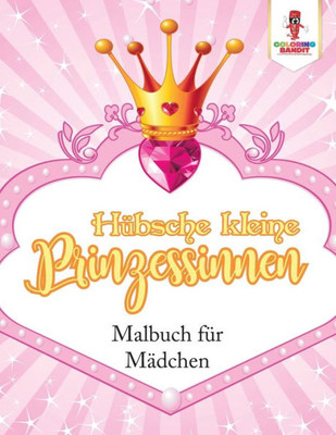 Hübsche Kleine Prinzessinnen: Malbuch Für Mädchen (German Edition)
