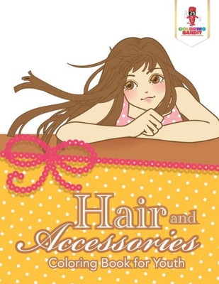 Hair And Accessories : Coloring Book For Youth