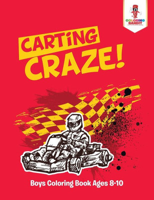 Carting Craze! : Boys Coloring Book Ages 8-10