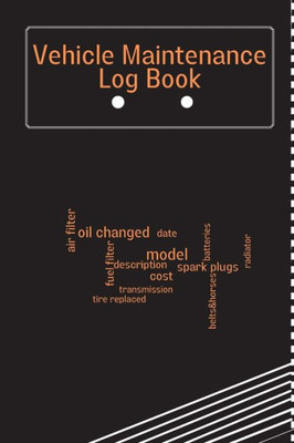 Vehicle Maintenance Log Book: Car Maintenance Log Book, Car Repair Journal, Oil Change Log Book, Vehicle And Automobile Service, Cars, Trucks, And Other Vehicles