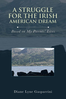 A Struggle For The Irish American Dream:: Based On My Parents Lives