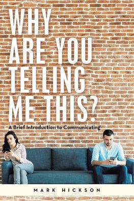 Why Are You Telling Me This?: A Brief Introduction To Communicating