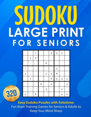 Sudoku Large Print For Seniors: 320 Easy Sudoku Puzzles With Solutions: Fun Brain Training Games For Seniors & Adults To Keep Your Mind Sharp: 200 ... For Seniors & Adults To Keep Your Mind Sharp