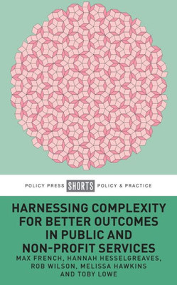 Harnessing Complexity For Better Outcomes In Public And Non-Profit Services