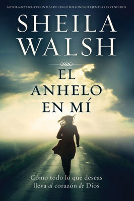 El Anhelo En Mí: Cómo Todo Lo Que Deseas Lleva Al Corazón De Dios (Spanish Edition)