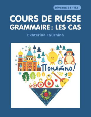 Cours De Russe - Grammaire: Les Cas: /Paniatna/ Declinaisons (French Edition)