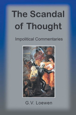 The Scandal Of Thought: Impolitical Commentaries