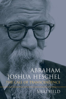 Abraham Joshua Heschel: The Call Of Transcendence