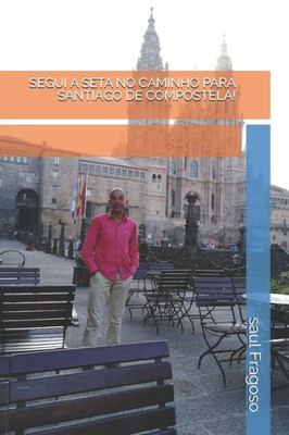 Segui A Seta No Caminho Para Santiago De Compostela! (Portuguese Edition)
