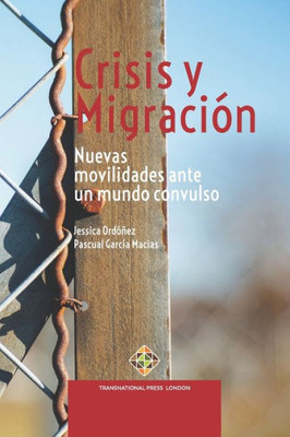 Crisis Y Migración: Nuevas Movilidades Ante Un Mundo Convulso (Migration Series) (Spanish Edition)