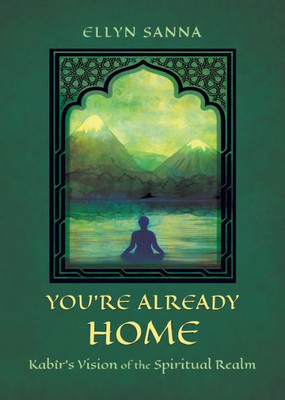 YouRe Already Home: KabîrS Vision Of The Spiritual Realm