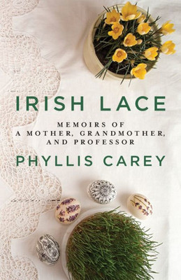 Irish Lace: Memoirs Of A Mother, Grandmother, And Professor