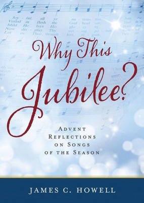 Why This Jubilee? Advent Reflections On Songs Of The Season