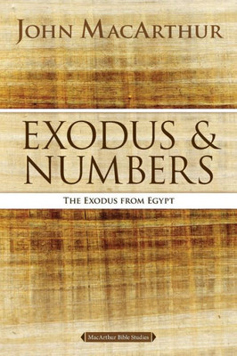 Exodus And Numbers: The Exodus From Egypt (Macarthur Bible Studies)