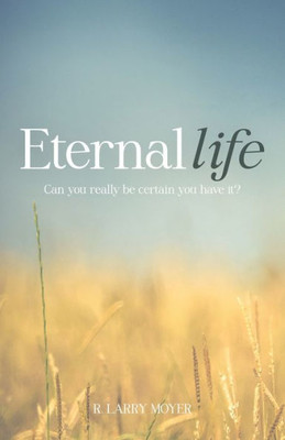 Eternal Life: Can You Really Be Certain You Have It?