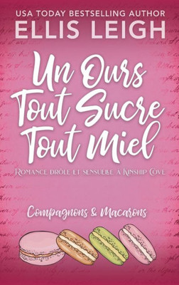 Un Ours Tout Sucre Tout Miel: Romance Drôle Et Sensuelle À Kinship Cove (Compagnons & Macarons) (French Edition)