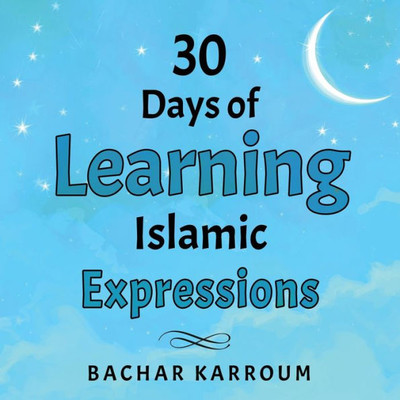 30 Days Of Learning Islamic Expressions: (Islamic Books For Kids) (30 Days Of Islamic Learning | Ramadan Books For Kids)
