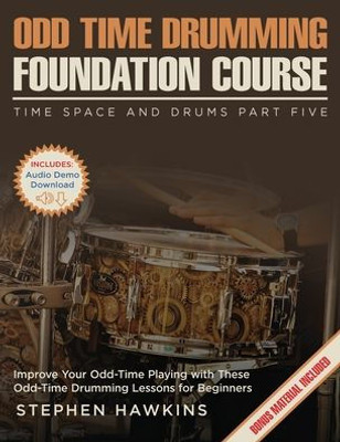 Odd Time Drumming Foundation: Improve Your Odd-Time Playing With These Odd-Time Drumming Lessons For Beginners (Time Space And Drums)