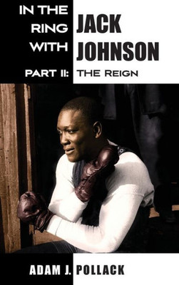 In The Ring With Jack Johnson - Part Ii: The Reign