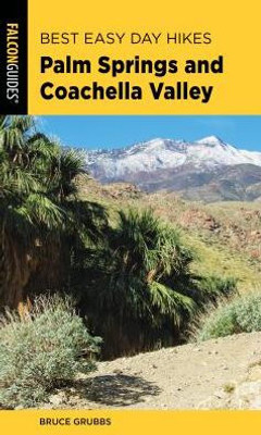 Best Easy Day Hikes Palm Springs And Coachella Valley (Best Easy Day Hikes Series)