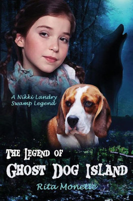 The Legend Of Ghost Dog Island (Nikki Landry Swamp Legends)