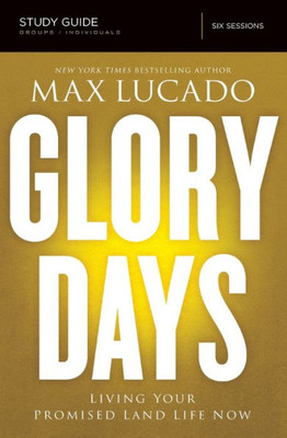 Glory Days Bible Study Guide: Living Your Promised Land Life Now