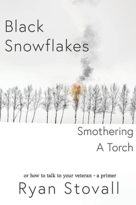Black Snowflakes Smothering A Torch: How To Talk To Your Veteran - A Primer