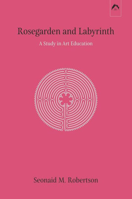 Rosegarden And Labyrinth: A Study In Art Education