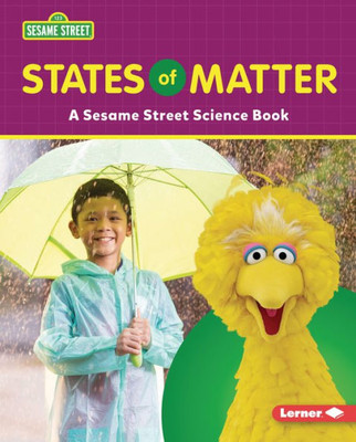 States Of Matter: A Sesame Street ® Science Book (Sesame Street ® World Of Science)