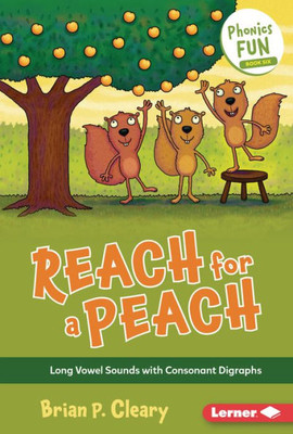 Reach For A Peach: Long Vowel Sounds With Consonant Digraphs (Phonics Fun)