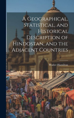 A Geographical, Statistical, And Historical Description Of Hindostan, And The Adjacent Countries