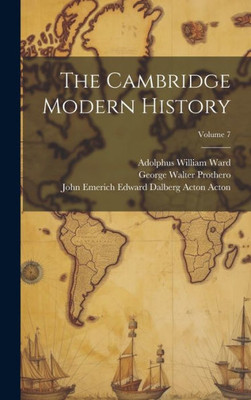The Cambridge Modern History; Volume 7