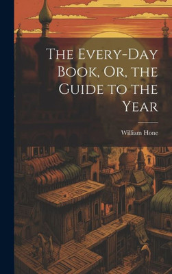 The Every-Day Book, Or, The Guide To The Year (Turkish Edition)