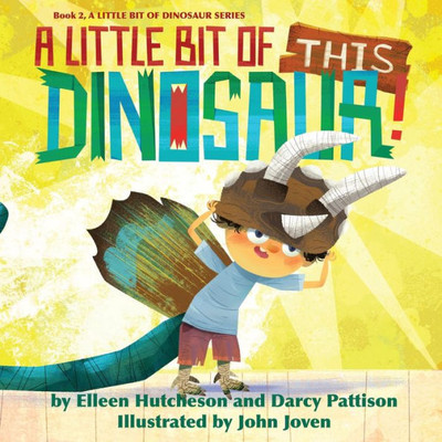 A Little Bit Of This Dinosaur (A Little Bit Of Dinosaur Series)