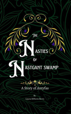 The Nasties Of Nastgant Swamp (A Story Of Antyfas)