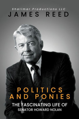 Politics And Ponies: The Fascinating Life Of Senator Howard Nolan