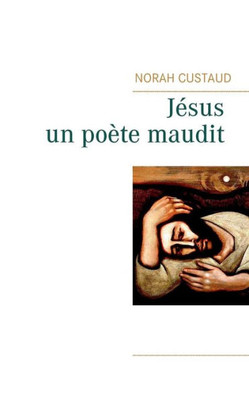 Jésus, Un Poète Maudit (French Edition)